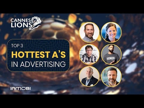 Cannes Lions 2023 : The Top 3 Hottest A's In Advertising