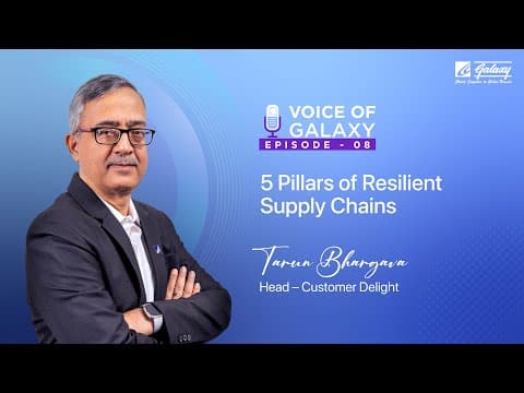 5 Pillars of Resilient Supply Chain | Tarun Bhargava, Head Customer Delight | Voice of Galaxy, Ep 8