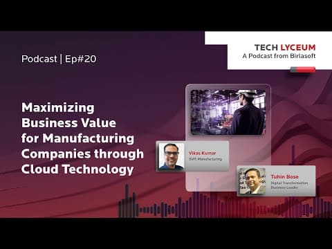 Maximizing Business Value for Manufacturing Companies through Cloud Technology | #TechLyceum #Ep20