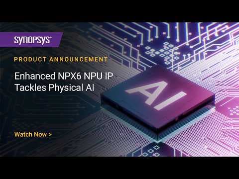 Enhanced NPX6 NPU IP Tackles Physical AI | Synopsys