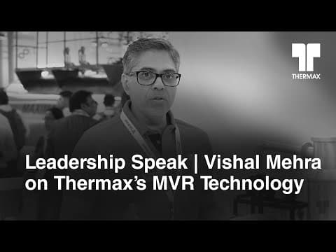 Leadership Speak | Vishal Mehra on Thermax's MVR Technology