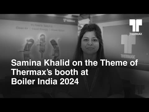 Samina Khalid on the Theme of Thermax's booth at Boiler India 2024