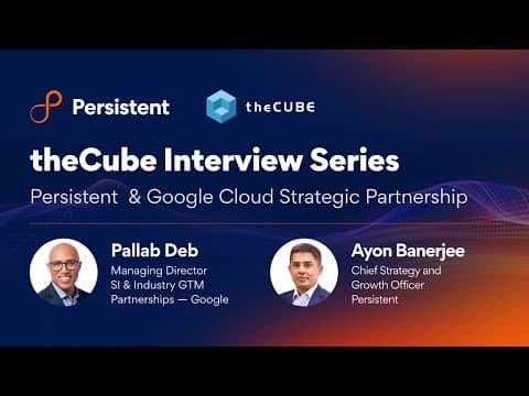 the CUBE interview series | Persistent Systems & Google Cloud Strategic Partnership
