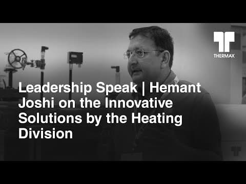 Leadership Speak | Hemant Joshi on the Innovative Solutions by the Heating Division