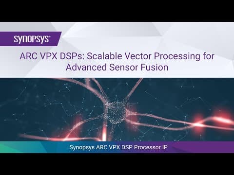 Optimizing Sensor Fusion: The High-Performance Synopsys ARC VPX DSP Processor IP | Synopsys