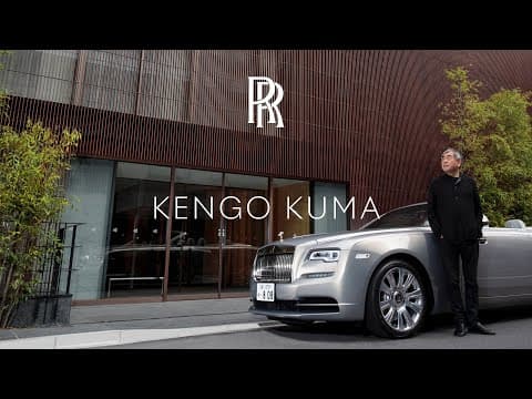 Architecture with Intention: Kengo Kuma | Rolls-Royce Inspiring Greatness