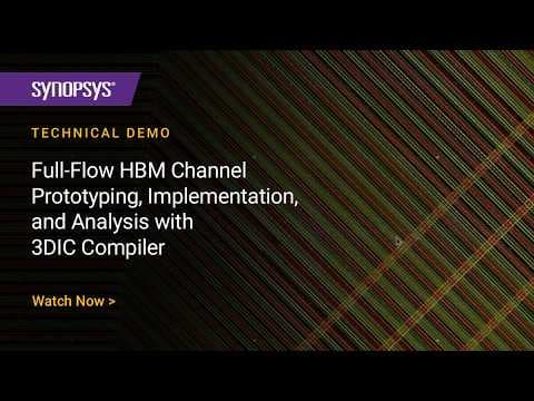 Full-Flow HBM Channel Prototyping, Implementation, and Analysis with 3DIC Compiler | Synopsys