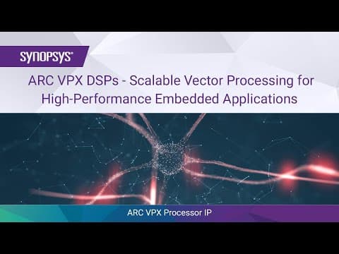 ARC VPX DSPs - Scalable Vector Processing for High-Performance Embedded Applications | Synopsys