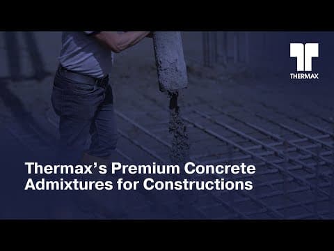 Thermax’s Premium Concrete Admixtures for Constructions