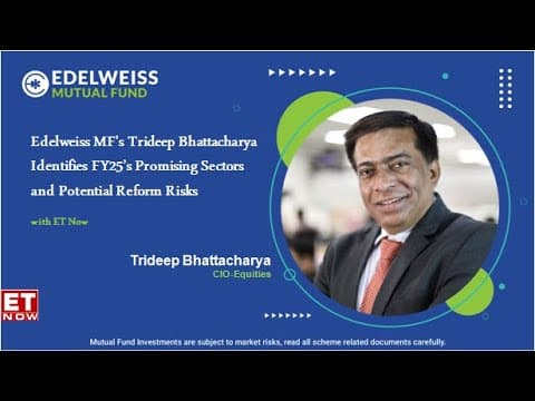 Edelweiss MF’s Trideep Bhattacharya Identifies FY25’s Promising Sectors and Potential Reform Risks