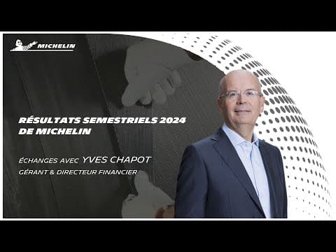 Résultats Semestriels 2024 MICHELIN, échanges avec Yves Chapot Gérant et Directeur Financier