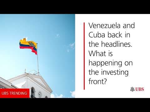 UBS Trending: How are Venezuela & Cuba positioned now?