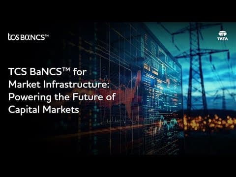 TCS BaNCS™ for Market Infrastructure: Powering the Future of Capital Markets