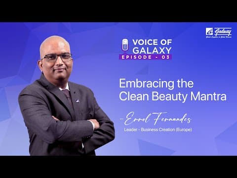 Embracing the Clean Beauty Mantra- Mr Errol Fernandes, Business Creation EU | Voice of Galaxy | Ep.3