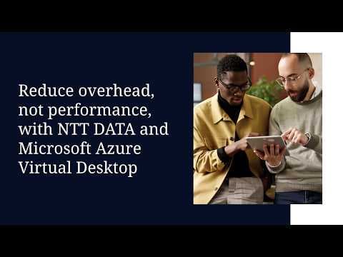Reduce overhead, not performance, with NTT DATA and Microsoft Azure Virtual Desktop
