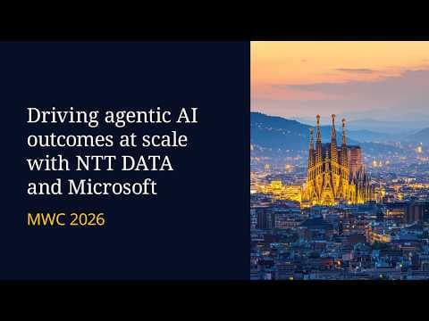 Driving agentic AI outcomes at scale with NTT DATA and Microsoft | MWC 2026