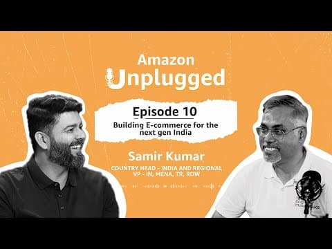 Building E-commerce for the next gen India ft. Samir Kumar | Amazon Unplugged Ep 10