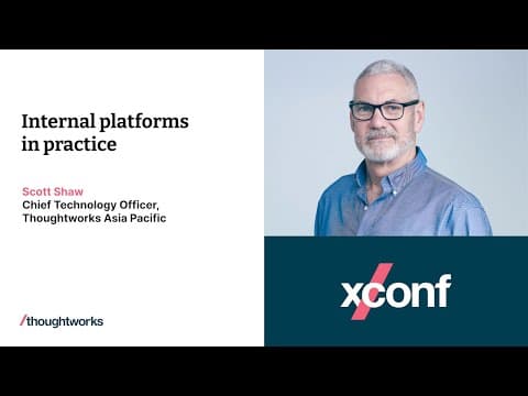 Internal platforms in practice – Scott Shaw – XConf Australia 2023
