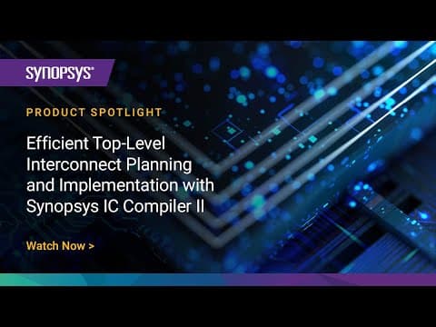 Efficient Top-Level Interconnect Planning and Implementation with Synopsys IC Compiler II | Synopsys