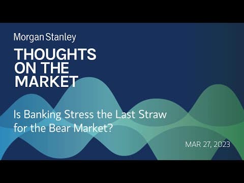 Mike Wilson: Is Banking Stress the Last Straw for the Bear Market?