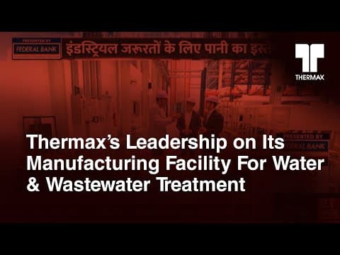 Thermax’s Leadership on Its Manufacturing Facility For Water & Wastewater Treatment