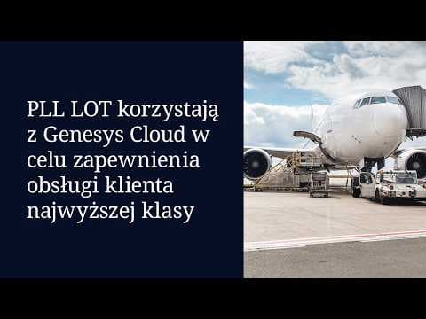 PLL LOT korzystają z Genesys Cloud w celu zapewnienia obsługi klienta najwyższej klasy