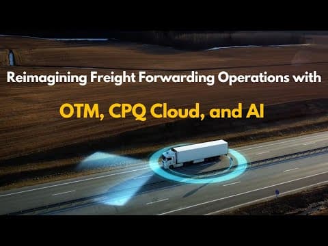 Reimagine Freight Forwarding Operations with OTM and CPQ - Powered by AI
