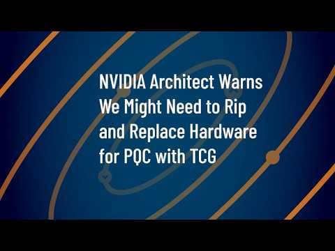 NVIDIA Architect Warns We Might Need to Rip and Replace Hardware for PQC – with TCG