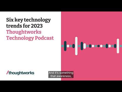 Six key technology trends for 2023 — Thoughtworks Technology Podcast