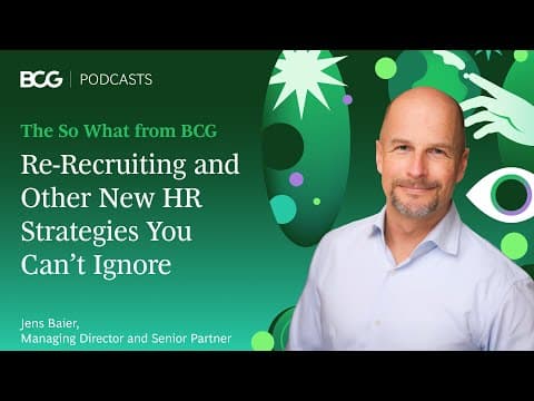 Re-Recruiting and Other New HR Strategies You Can’t Ignore | The So What from BCG