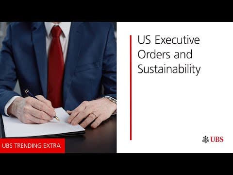 The Now, Sustainably - Executive Orders | UBS Trending Extra