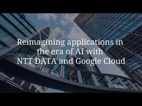 Reimagining applications in the era of AI with NTT DATA and Google Cloud