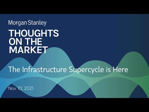 Michael Zezas: The Infrastructure Supercycle is Here