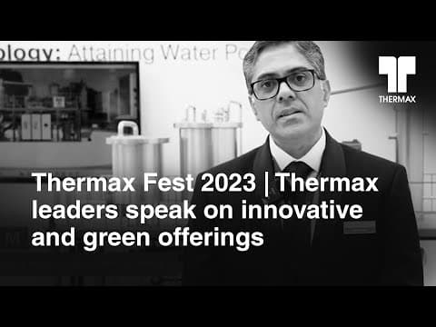 Thermax Fest 2023| Thermax leaders speak on Thermax's innovative and green offerings