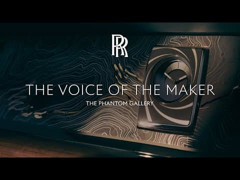 Rolls-Royce | The Voice of the Maker: The Phantom Gallery