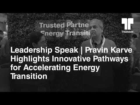 Leadership Speak | Pravin Karve Highlights Innoative Pathways for Accelerating Energy Transition