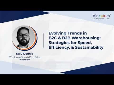 Evolving Trends in B2C & B2B Warehousing | Raju Dedhia | Vinculum