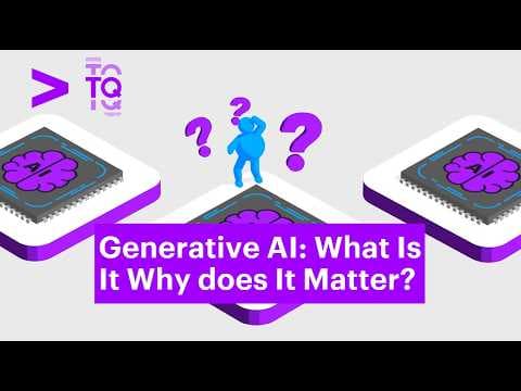 Generative AI: What Is It? Why Does It Matter?