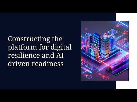 Constructing the platform for digital resilience and AI driven readiness