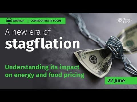 Webinar: A new era of stagflation looms - what is it & how will it impact energy & food commodities?