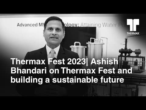 Thermax Fest 2023| Ashish Bhandari on Thermax Fest and building a sustainable future