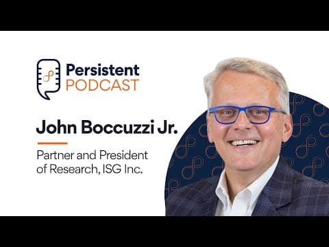 Persistent Podcast | John Boccuzzi Jr., Partner and President of Research, ISG Inc.| EP - 2