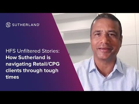 HFS Unfiltered Stories: How Sutherland is Navigating Retail and CPG Clients Through Tough Times