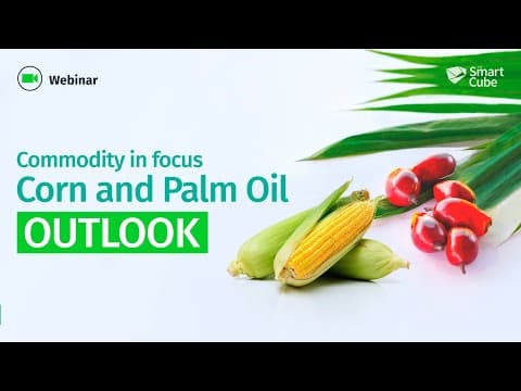 Webinar: Corn and Palm Oil Outlook - Understand the factors affecting pricing and outlook