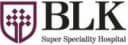 BLK Super Speciality Hospital
