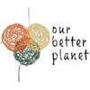 Our Better Planet